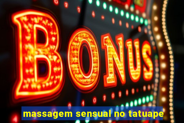 massagem sensual no tatuape